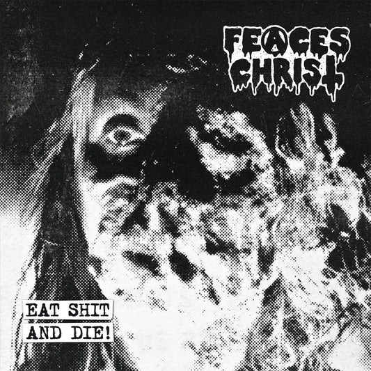 FEACES CHRIST "Eat Shit And Die" Mini CD